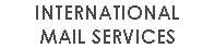 INTERNATIONAL MAIL SERVICES